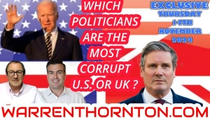 WHICH POLITICIANS ARE THE MOST CORRUPT, US. OR UK? WITH WARREN THORNTON & PAUL BROOKER 15-11-24