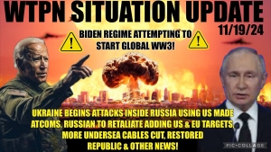 WTPN SIT/UP “UKRAINE ATTACKS RUSSIA W/US ATCOMS, VT INTEL, UNDERSEA CABLES CUT & MORE”